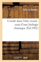 L'Unité Dans l'Être Vivant: Essai d'Une Biologie Chimique