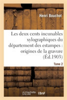 Les Deux Cents Incunables Xylographiques Du Département Des Estampes, Origines de la Gravure Tome 2