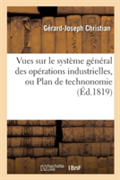 Vues Sur Le Syst�me G�n�ral Des Op�rations Industrielles, Ou Plan de Technonomie