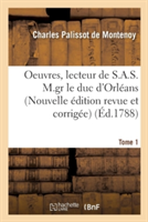 Oeuvres, Lecteur de S.A.S. M.Gr Le Duc d'Orléans. Nouvelle Édition, Revue Et Corrigée Tome 1