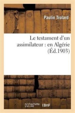 Le Testament d'Un Assimilateur: En Algérie