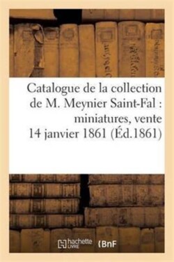 Catalogue de la Collection de M. Meynier Saint-Fal: Miniatures, Vente 14 Janvier 1861