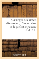 Catalogue Des Brevets d'Invention, d'Importation Et de Perfectionnement