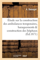 Étude Sur La Construction Des Ambulances Temporaires, Baraquements & Construction Des Hôpitaux