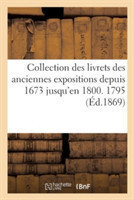 Collection Des Livrets Des Anciennes Expositions Depuis 1673 Jusqu'en 1800. Exposition de 1795