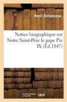 Notice Biographique Sur Notre Saint-Père Le Pape Pie IX