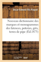Nouveau Dictionnaire Des Marques Et Monogrammes Des Fa�ences, Poteries, Gr�s, Terres de Pipe