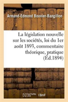 Législation Nouvelle Sur Les Sociétés: Loi Du 1er Aout 1893, Commentaire Théorique Et Pratique