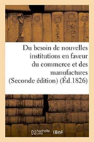 Du Besoin de Nouvelles Institutions En Faveur Du Commerce Et Des Manufactures