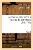 Mémoires Pour Servir À l'Histoire de Notre Tems. Grande Bretagne Et Provinces Unies Tome 2