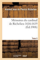 Mémoires Du Cardinal de Richelieu. T. II 1616-1619