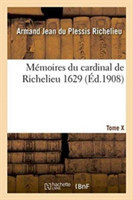 Mémoires Du Cardinal de Richelieu. T. X 1629