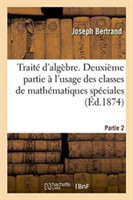 Traité d'Algèbre, À l'Usage Des Classes de Mathématiques Spéciales Partie 2