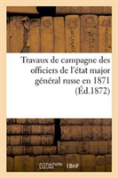 Travaux de Campagne Des Officiers de l'État Major Général Russe En 1871