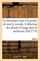 Botanique Mise À La Portée de Tout Le Monde, Collection Des Plantes d'Usage En Médecine Tome 2