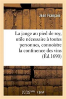 Jauge Au Pied de Roy, Utile & Nécessaire À Toutes Personnes, Connoistre La Continence Des Vins