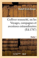 Gulliver Ressuscit�, Ou Les Voyages, Campagnes Et Aventures Extraordinaires Partie 1