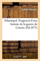 Sébastopol. Fragment d'Une Histoire de la Guerre de Crimée