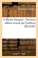 L'Illustre Banquet . Derniere Edition Reveuë Par l'Autheur