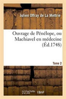 Ouvrage de Pénélope, Ou Machiavel En Médecine. Tome 2