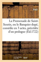 Promenade de Saint-Seurin, Ou Le Banquier Dupé, Comédie En 3 Actes, Précédée d'Un Prologue