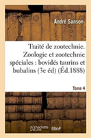Trait� de Zootechnie 3e �dition. Zoologie Et Zootechnie Sp�ciales, Bovid�s Taurins Et Bubalins Tme 4