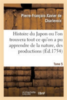 Histoire Du Japon Ou l'On Trouvera Tout Ce Qu'on a Pu Apprendre de la Nature, Des Productions Tome 5