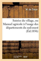 Soirées Du Village, Ou Manuel Agricole À l'Usage Des Départements Du Sud-Ouest