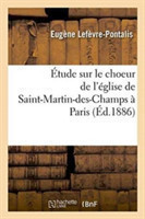Étude Sur Le Choeur de l'Église de Saint-Martin-Des-Champs À Paris