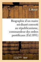 Biographie d'Un Maire Soi-Disant Converti Au Républicanisme, Commandeur Des Ordres Pontificaux