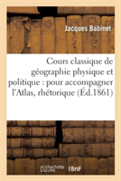 Cours Classique de Géographie Physique Et Politique: Pour Accompagner l'Atlas, Rhétorique