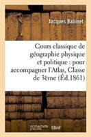 Cours Classique de Géographie Physique Et Politique: Pour Accompagner l'Atlas, Classe de Troisième