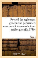 Recueil Des Reglemens Generaux Et Particuliers, Des Manufactures Et Fabriques Du Royaume Tome 4