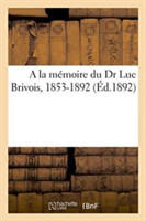 la Mémoire Du Dr Luc Brivois, 1853-1892