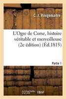 L'Ogre de Corse, Histoire V�ritable Et Merveilleuse Partie 1