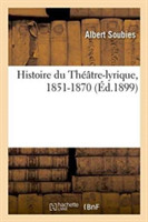 Histoire Du Th��tre-Lyrique, 1851-1870