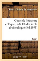 Cours de Littérature Celtique 7-8. Etudes Sur Le Droit Celtique. Tome 1