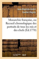 Monarchie Françoise, Ou Recueil Chronologique Des Portraits de Tous Les Rois Et Des Chefs