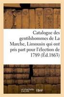 Catalogue Des Gentilshommes de la Marche, Limousin Qui Ont Pris Part Pour l'Élection de 1789. 1863