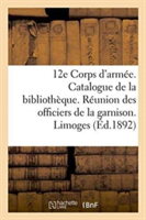 12e Corps d'Armée. Catalogue de la Bibliothèque. Réunion Des Officiers de la Garnison. Limoges