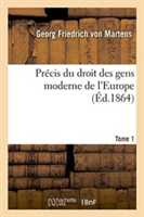 Pr�cis Du Droit Des Gens Moderne de l'Europe Tome 1