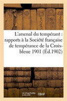 L'Arsenal Du Tempérant: Rapports À La Société Française de Tempérance de la Croix-Bleue 1901