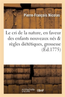 Le Cri de la Nature, En Faveur Des Enfants Nouveaux Nés Ouvrage Dans Lequel on Expose Les Règles