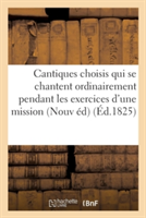 Cantiques Choisis Qui Se Chantent Ordinairement Pendant Les Exercices d'Une Mission.