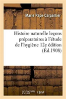 Histoire Naturelle: Le�ons Pr�paratoires � l'�tude de l'Hygi�ne 12e �dition
