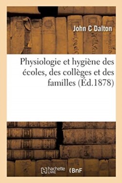 Physiologie Et Hygiène Des Écoles, Des Collèges Et Des Familles