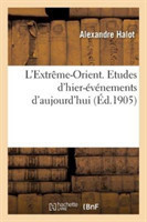 L'Extrême-Orient. Etudes d'Hier-Événements d'Aujourd'hui