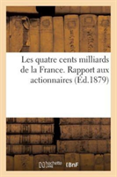 Les Quatre Cents Milliards de la France. Rapport Aux Actionnaires