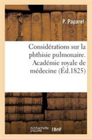 Considérations Sur La Phthisie Pulmonaire, Connue Vulgairement Sous Le Nom de Maladie de Poitrine