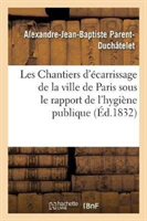 Les Chantiers d'Écarrissage de la Ville de Paris Envisagés Sous Le Rapport de l'Hygiène Publique